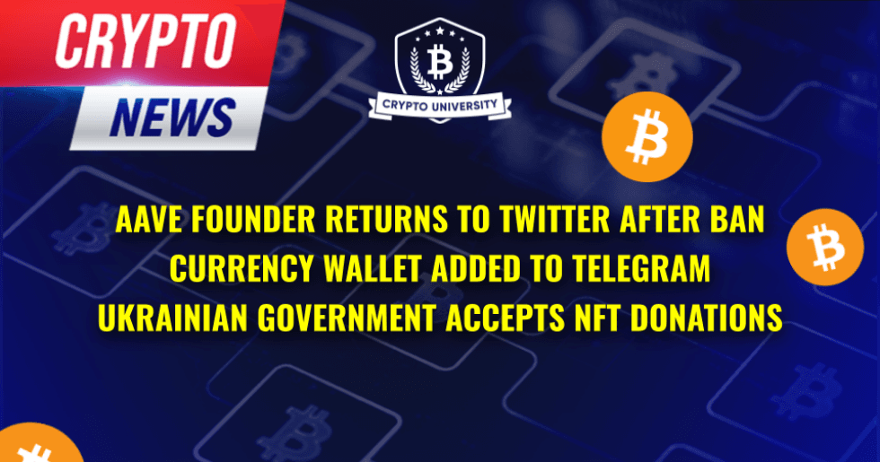 Aave Founder Returns to Twitter After Permanent Ban, Crypto Added to Telegram by TON Stewards, and Ukrainian Government Accepts NFT Donations