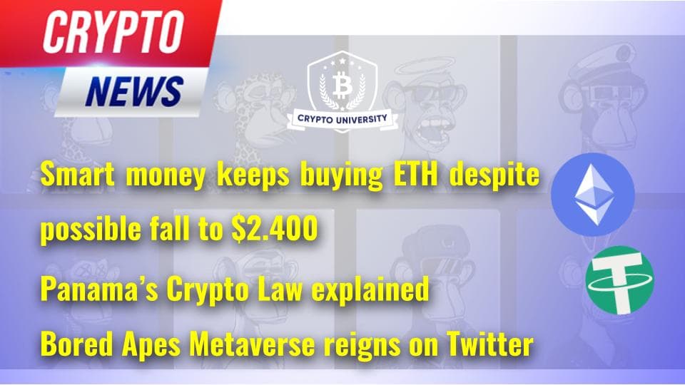 <strong>Smart money keeps buying ETH despite possible fall to $2.400, Panama’s Crypto Law explained, Bored Apes Metaverse reigns on Twitter</strong>
