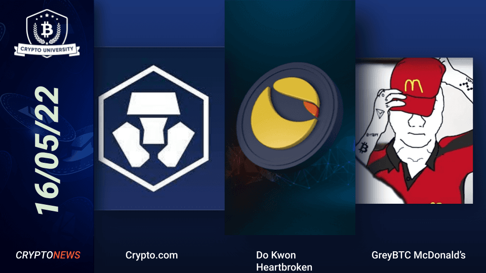 Crypto.com Reverses Luna Trades, Do Kwon Heartbroken About Luna Invention, CryptoU Founder Working At McDonald's Joke